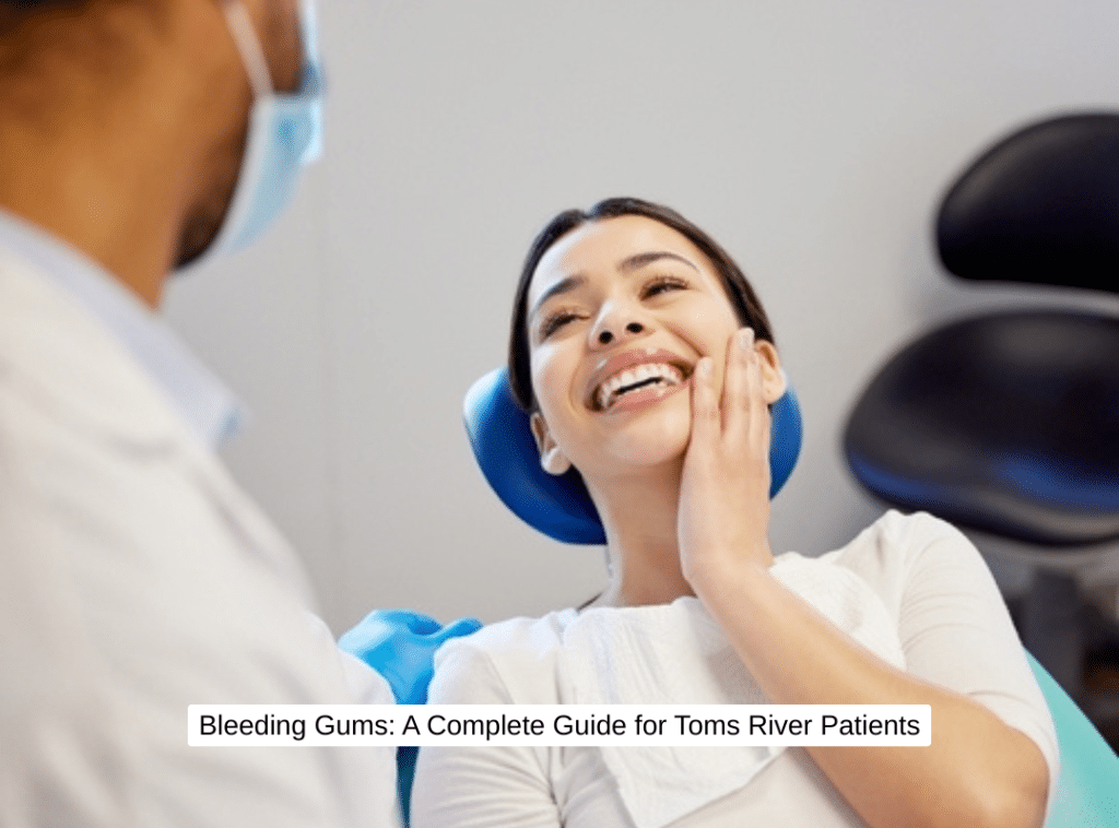 Bleeding Gums A Complete Guide for Toms River Patients