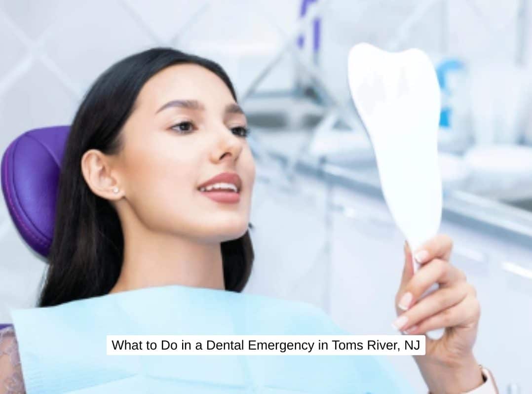 What to Do in a Dental Emergency in Toms River, NJ