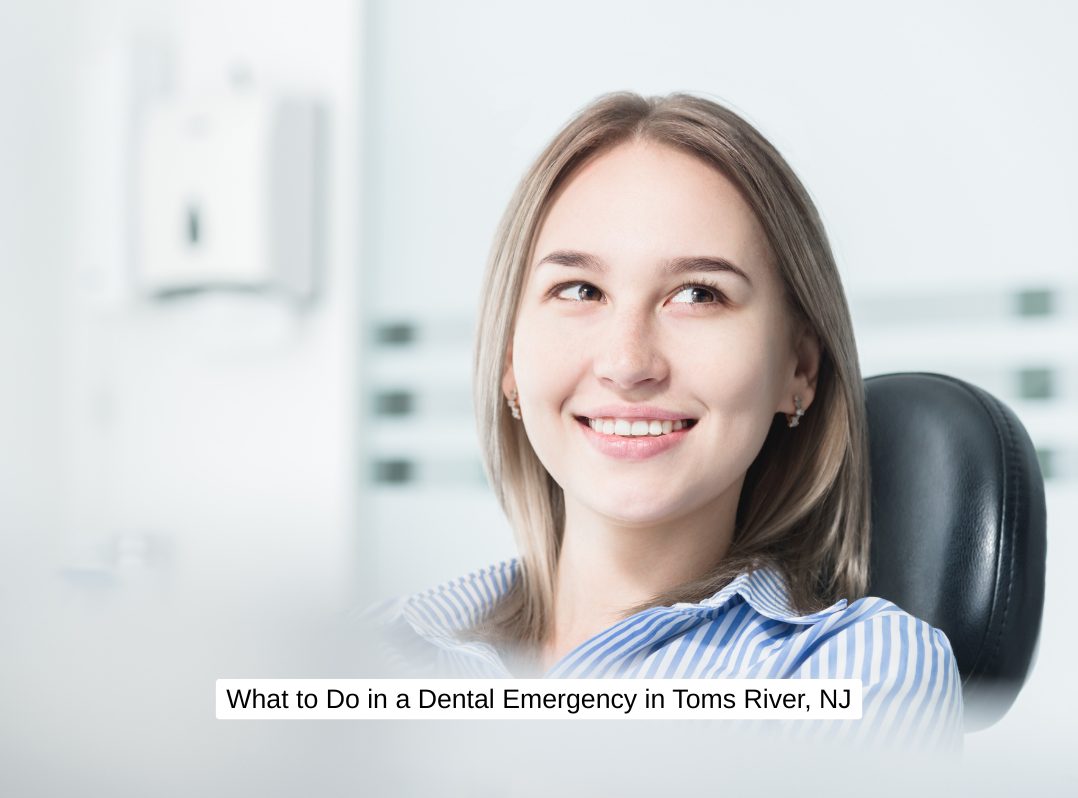 What to Do in a Dental Emergency in Toms River, NJ