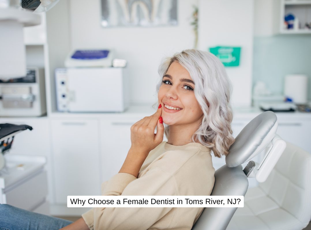 Why Choose a Female Dentist in Toms River, NJ?
