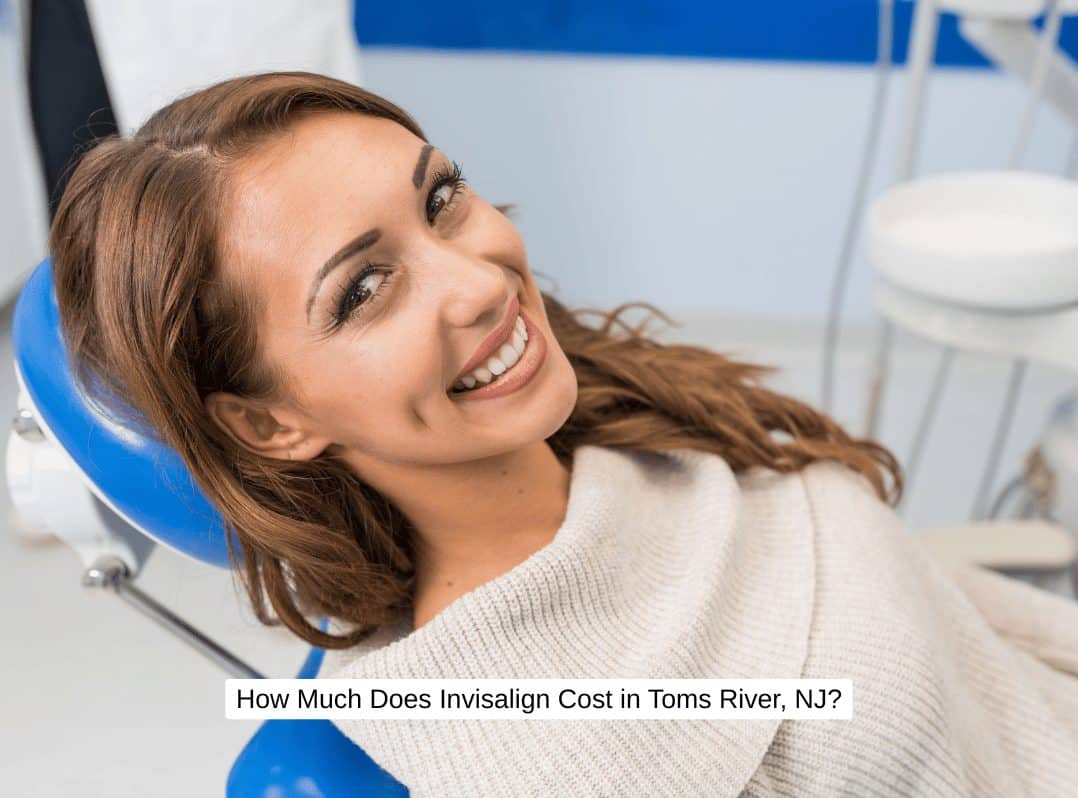 How Much Does Invisalign Cost in Toms River, NJ?