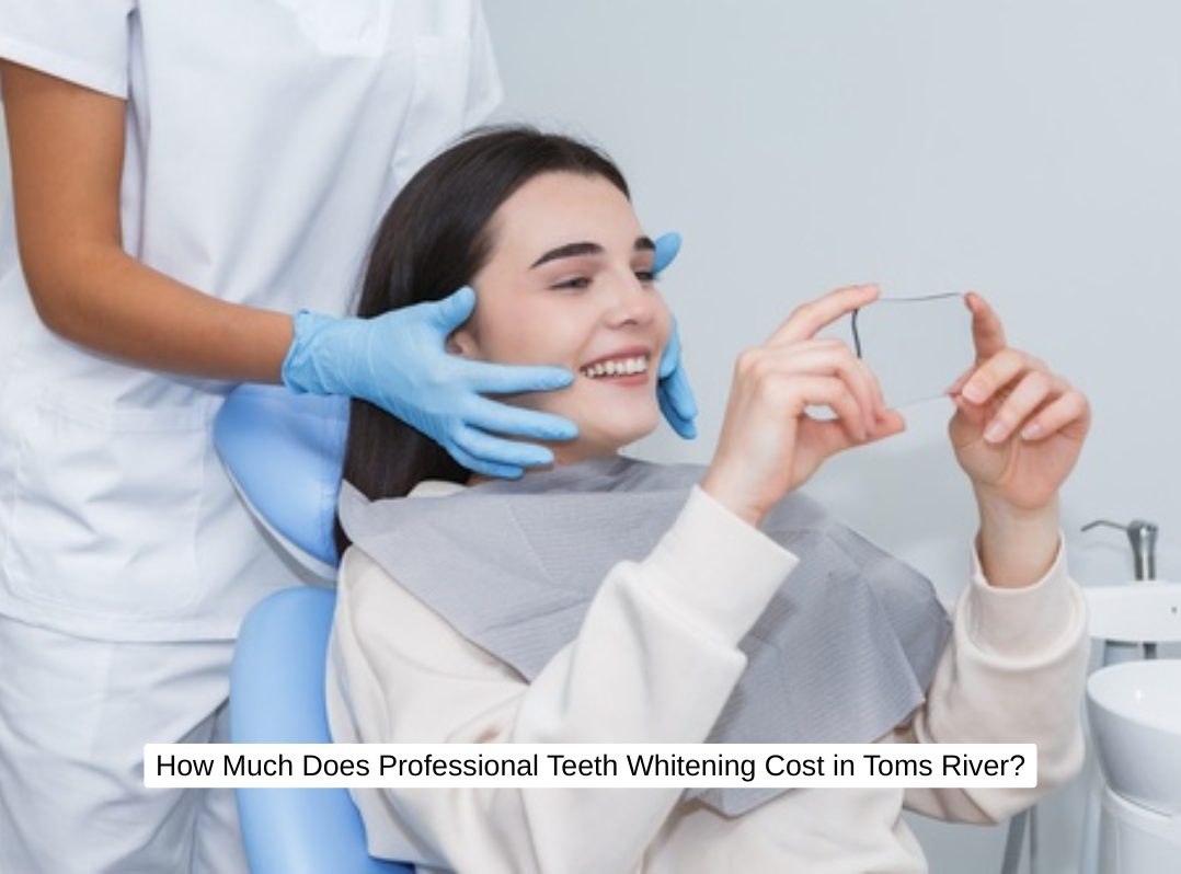 How Much Does Professional Teeth Whitening Cost in Toms River?